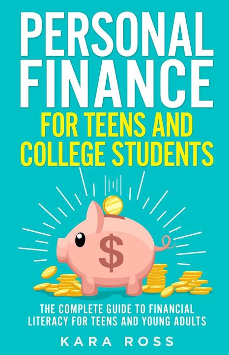 Actual product image Personal Finance for Teens and College Students: The Complete Guide to Financial Literacy for Teens (English, Kara Ross, 2021)