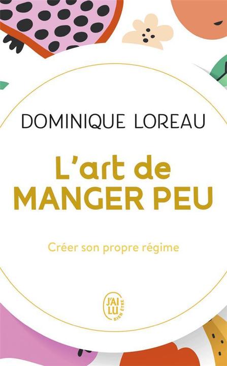 Image du produit L'art de manger peu : créer son propre régime (Français, Loreau Dominique, 2021)