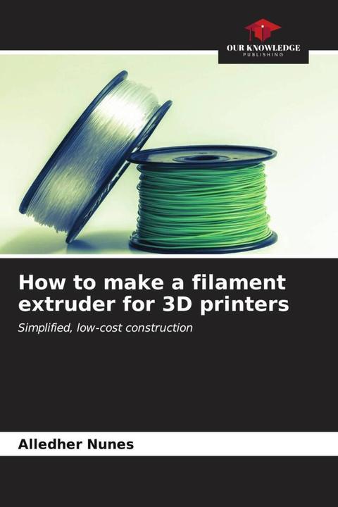 Produktbild How to make a filament extruder for 3D printers (Alledher Nunes, 2023)
