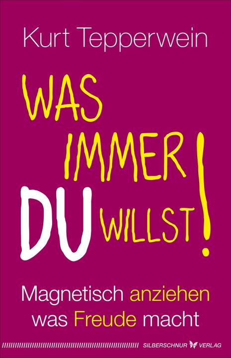 Produktbild Was immer du willst! (Deutsch, Kurt Tepperwein, 2019)