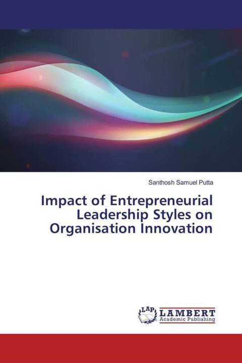 Produktbild Impact of Entrepreneurial Leadership Styles on Organisation Innovation (Santhosh Samuel Putta, 2017)