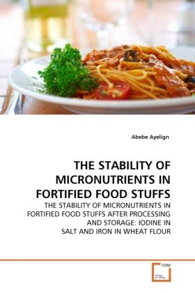 Produktbild The Stability Of Micronutrients In Fortified Food Stuffs (Deutsch, Abebe Ayelign, 2011)