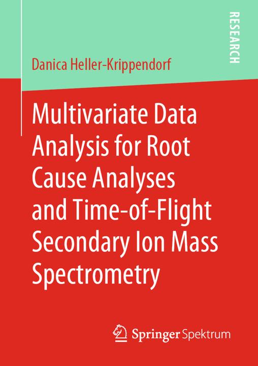 Produktbild Multivariate Data Analysis for Root Cause Analyses and Time-of-Flight Secondary Ion Mass Spectrometr (Niederländisch, Danica Heller-Krippendorf, 2019)