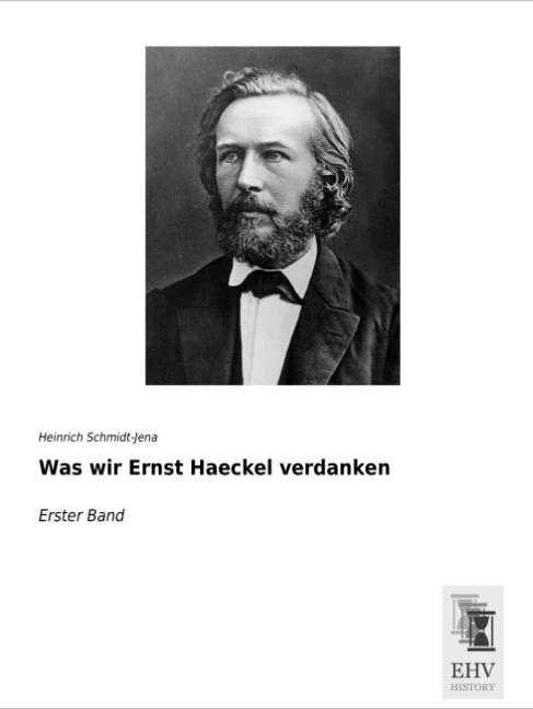 Produktbild Was wir Ernst Haeckel verdanken (Deutsch, Heinrich Schmidt-Jena, 2015)