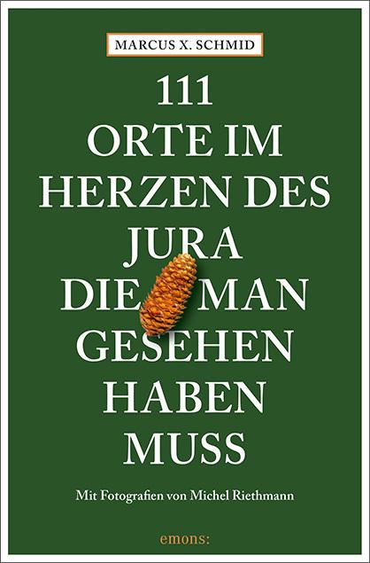 Image du produit 111 Orte im Herzen des Jura, die man gesehen haben muss (Allemand, Marcus X. Schmid, 2022)
