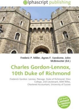 Actual product image Charles Gordon-Lennox, 10th Duke of Richmond (John McBrewster, Agnes F. Vandome, Frederic P. Miller, 2010)