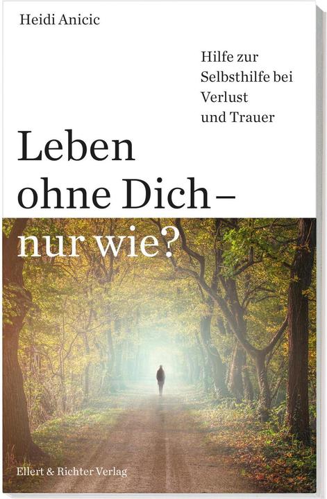 Produktbild Leben ohne Dich – nur wie? (Deutsch, Heidi Anicic, 2021)