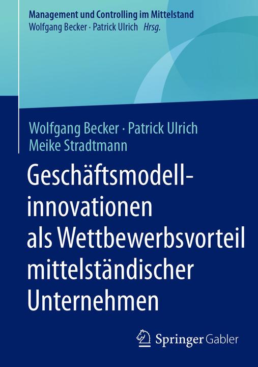Produktbild Geschäftsmodellinnovationen als Wettbewerbsvorteil mittelständischer Unternehmen (Deutsch, Wolfgang Becker, Patrick Ulrich, Meike Stradtmann, 2017)