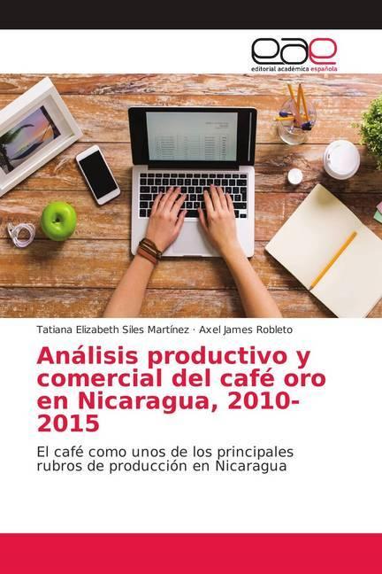 Immagine prodotto Análisis productivo y comercial del café oro en Nicaragua, 2010-2015 (Axel James Robleto, Tatiana Elizabeth Siles Martínez, 2018)