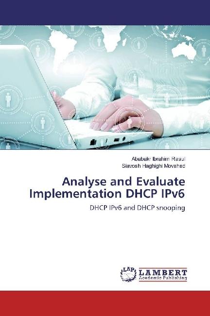 Produktbild Analyse and Evaluate Implementation DHCP IPv6 (Ababakr Ibrahim Rasul, Siavosh Haghighi Movahed, 2016)