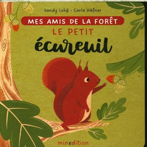 Produktbild Le petit écureuil : mes amis de la forêt (Französisch, Häfner Carla, Lohss Sandy, 2023)