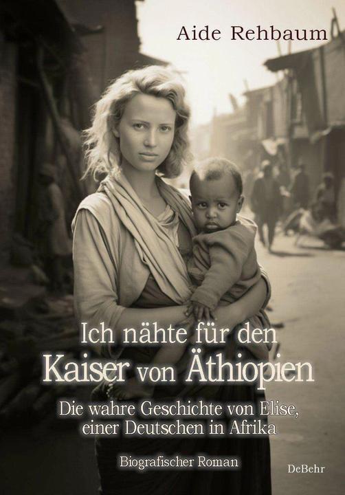 Produktbild Ich nähte für den Kaiser von Äthiopien - Die wahre Geschichte von Elise, einer Deutschen in Afr (Deutsch, Aide Rehbaum, 2023)