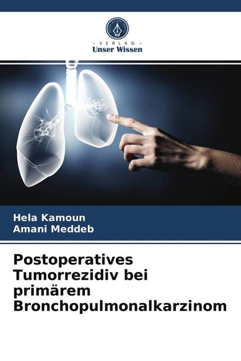 Produktbild Postoperatives Tumorrezidiv bei primärem Bronchopulmonalkarzinom (Hela Kamoun, Amani Meddeb, 2021)