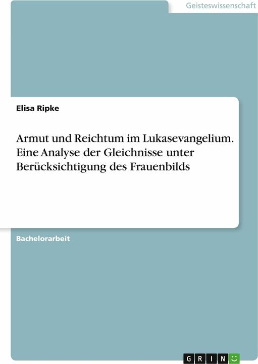 Produktbild Armut und Reichtum im Lukasevangelium. Eine Analyse der Gleichnisse unter Bercksichtigung des F (Deutsch, Elisa Ripke, 2022)