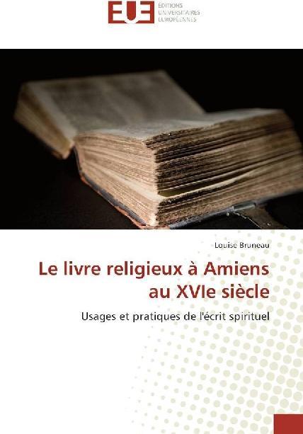 Image du produit Le livre religieux à Amiens au XVIe siècle (Louise Bruneau, 2016)