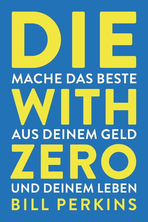 Produktbild Die with zero (Deutsch, Bill Perkins, 2024)