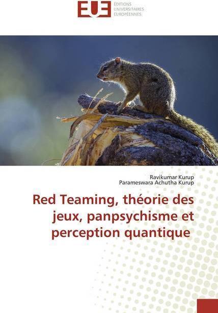 Image du produit Red Teaming, théorie des jeux, panpsychisme et perception quantique (Allemand, Parameswara Achutha Kurup, Ravikumar Kurup, 2020)