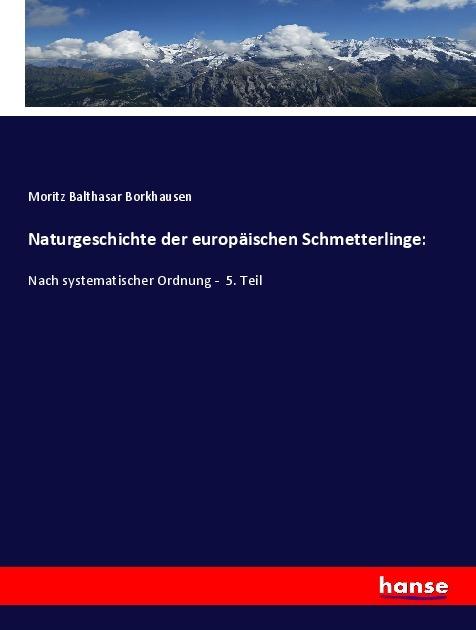 Produktbild Naturgeschichte der europäischen Schmetterlinge: (Deutsch, Moritz Balthasar Borkhausen, 2018)
