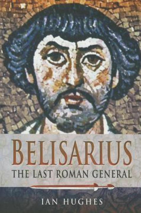 Produktbild Belisarius: The Last Roman General (Englisch, Ian Hughes, 2014)