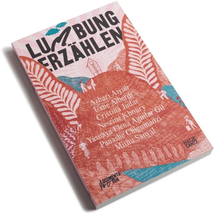 Produktbild documenta fifteen lumbung erzählen (Deutsch, Mithu M. Sanyal, Azhari Aiyub, Harriet C. Brown, Uxue Alberdi, Cristina Judar, Panashe Chigumadzi, Nesrine Khoury, Yásnaya Elena Aguilar Gil, 2022)