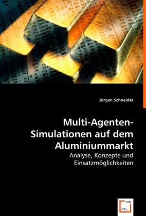 Actual product image Multi-Agenten-Simulationen auf dem Aluminiummarkt (Jürgen Schneider, 2008)