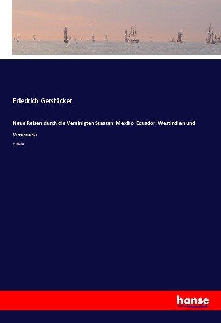 Produktbild Neue Reisen durch die Vereinigten Staaten, Mexiko, Ecuador, Westindien und Venezuela (Friedrich Gerstäcker, 2017)