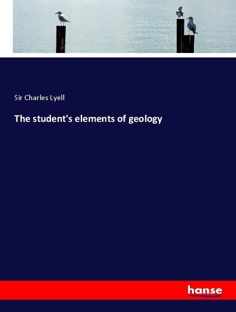 Produktbild The student's elements of geology (Deutsch, Sir Charles Lyell, 2018)