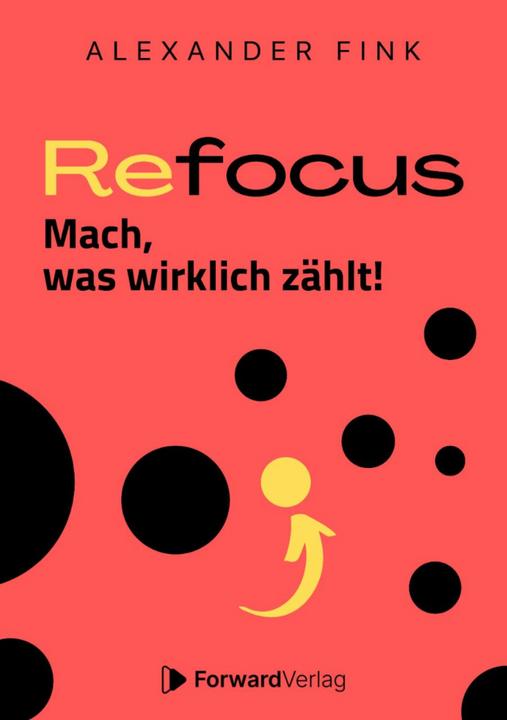 Forward Fink:Refocus - Mach, was wirklich zählt (Deutsch, Alexander, Fink, 2022)