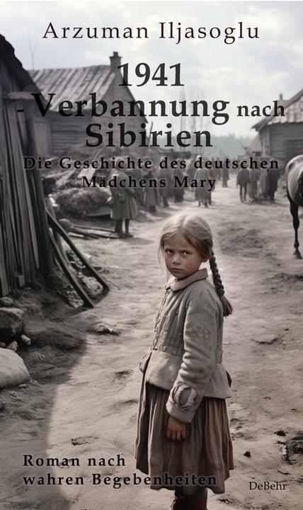 Produktbild 1941 - Verbannung nach Sibirien - Die Geschichte des deutschen Mädchens Mary - Roman nach wahren Beg (Deutsch, Ilyasoglu Arzuman, 2024)