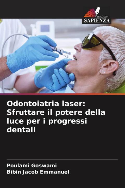 Actual product image Odontoiatria laser: Sfruttare il potere della luce per i progressi dentali (Poulami Goswami, Bibin Jacob Emmanuel, 2023)