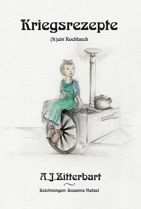Produktbild Kriegsrezepte (Deutsch, A. J. Zitterbart, Susanne Natzel, 2019)