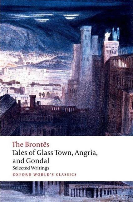Image du produit Tales of Glass Town Angria and Gondal ( Selected Early Writings ) (Christine Alexander, Les Brontë, Anglais)