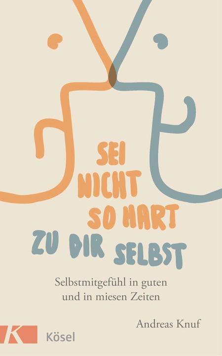Image du produit Sei nicht so hart zu dir selbst (Allemand, Andreas Knuf, 2016)
