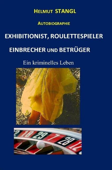 Produktbild Exhibitionist, Roulettespieler, Einbrecher Und Betrüger (Helmut Stangl, Deutsch)