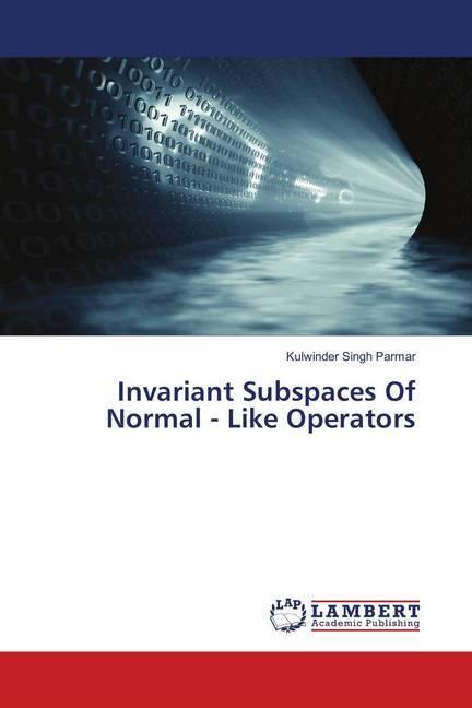 Actual product image Invariant Subspaces Of Normal - Like Operators (Kulwinder Singh Parmar, 2018)