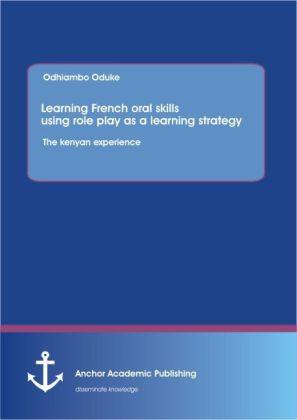 Learning French oral skills using role play as a learning strategy: The kenyan experience (Odhiambo Oduke, 2013)