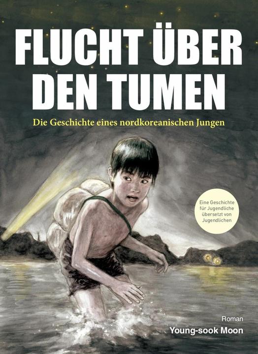 Produktbild Flucht über den Tumen (Deutsch, Si-Yun Chung Eu-Jin Jung, Yongjoo Park Seeun Park, Young-Sook Moon, 2016)
