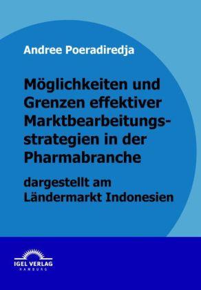 Produktbild Möglichkeiten und Grenzen effektiver Marktbearbeitungsstrategien in der Pharmabranche dargestellt am (Andree Poeradiredja, 2009)