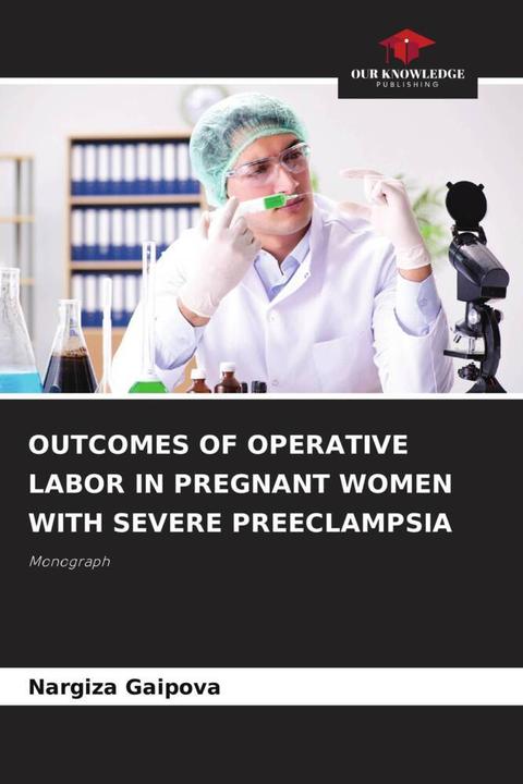 Produktbild Outcomes Of Operative Labor In Pregnant Women With Severe Preeclampsia (Deutsch, Nargiza Gaipova, 2024)