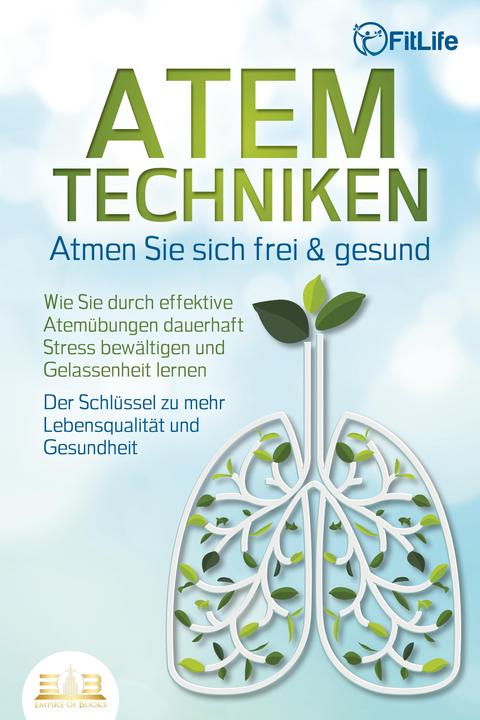 Elektrobock ATEMTECHNIKEN - Atmen Sie sich frei & gesund: Wie Sie durch effektive Atemübungen dauerhaft Str (Deutsch, Fit Life, 2023)