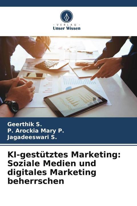 Produktbild KI-gestütztes Marketing: Soziale Medien und digitales Marketing beherrschen (Deutsch, Geerthik S., Jagadeeswari S., P. Arockia Mary P., 2024)