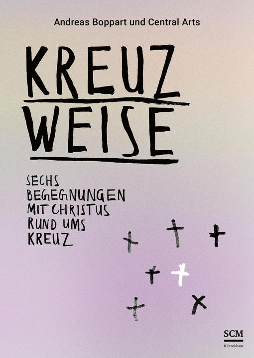 Produktbild Kreuzweise - Sechs Begegnungen mit Christus rund ums Kreuz (Deutsch, Andreas Boppart, 2024)