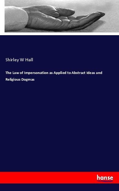 Actual product image The Law of Impersonation as Applied to Abstract Ideas and Religious Dogmas (German, Shirley W Hall, 2017)