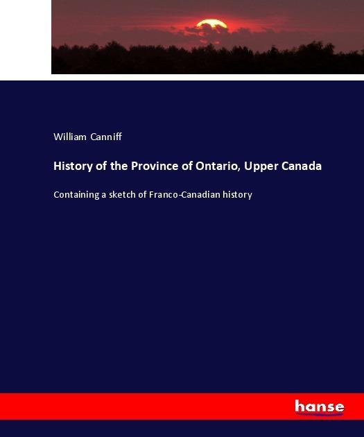 Produktbild History of the Province of Ontario, Upper Canada (Deutsch, William Canniff, 2017)