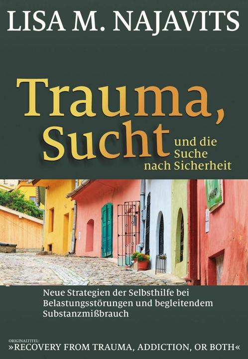 Produktbild Trauma, Sucht und die Suche nach Sicherheit (Deutsch, Hildegard Höhr, Theo Kierdorf, Lisa M. Najavits, 2024)