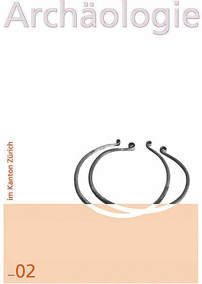 Produktbild Archäologie im Kanton Zürich 02 (Deutsch, Annina Wyss Schildknecht, Andreas Mäder, Christian Bader, Adrian Huber, Patrick Nagy, Marlu Kühn, Manuela Camichel, Heide Hüster Plogmann, 2013)