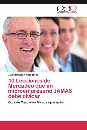 Image du produit 10 Lecciones de Mercadeo que un microempresario JAMAS debe olvidar (Juan Bautista Ramos Rivas, 2012)