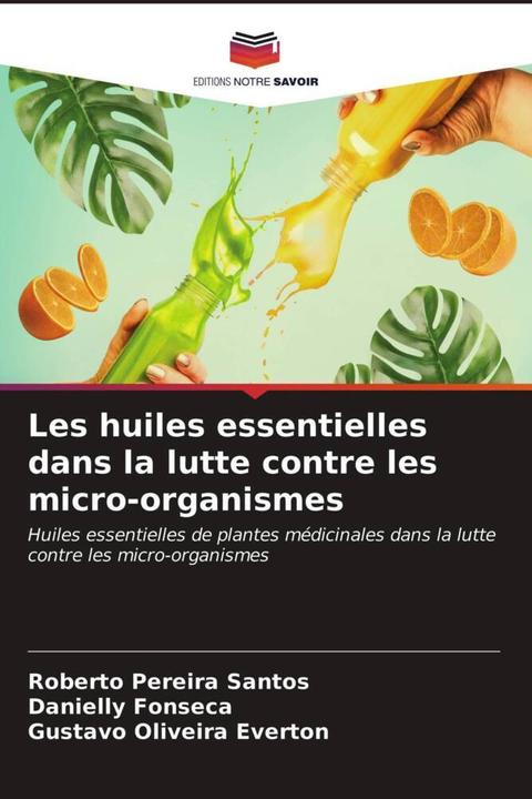 Produktbild Les huiles essentielles dans la lutte contre les micro-organismes (Deutsch, Gustavo Oliveira Everton, Roberto Pereira Santos, Danielly Fonseca, 2021)