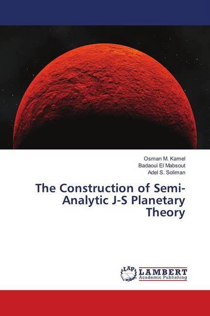 Actual product image The Construction of Semi-Analytic J-S Planetary Theory (German, Badaoui El Mabsout, Adel S. Soliman, Osman M. Kamel, 2018)