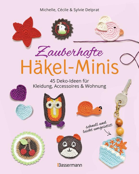 Produktbild Zauberhafte Häkel-Minis. 45 Deko-Ideen für Kleidung, Accessoires und Wohnung (Deutsch, Sylvie Delprat, Cécile Delprat, Michelle Delprat, 2024)